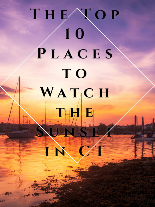 10 Breathtaking Spots  to Watch the Sunset in Connecticut!